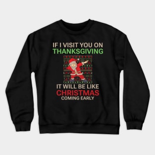 If I visit you on Thanksgiving it will be like Christmas coming early, Funny Christmas quote, Christmas 2022 Crewneck Sweatshirt